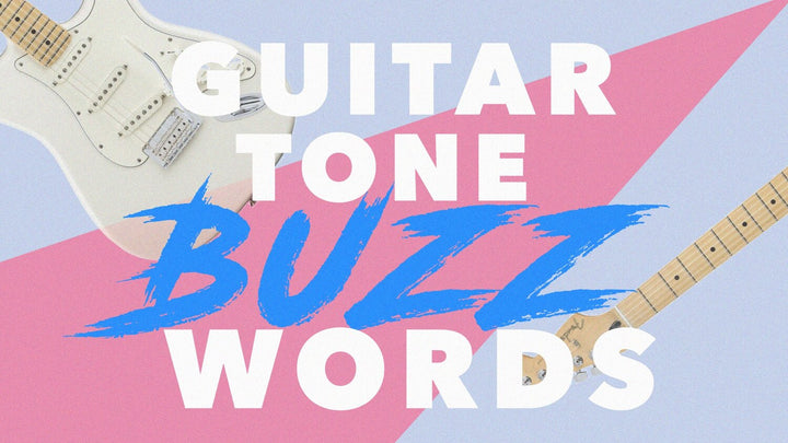 GUITAR TONE BUZZWORDS