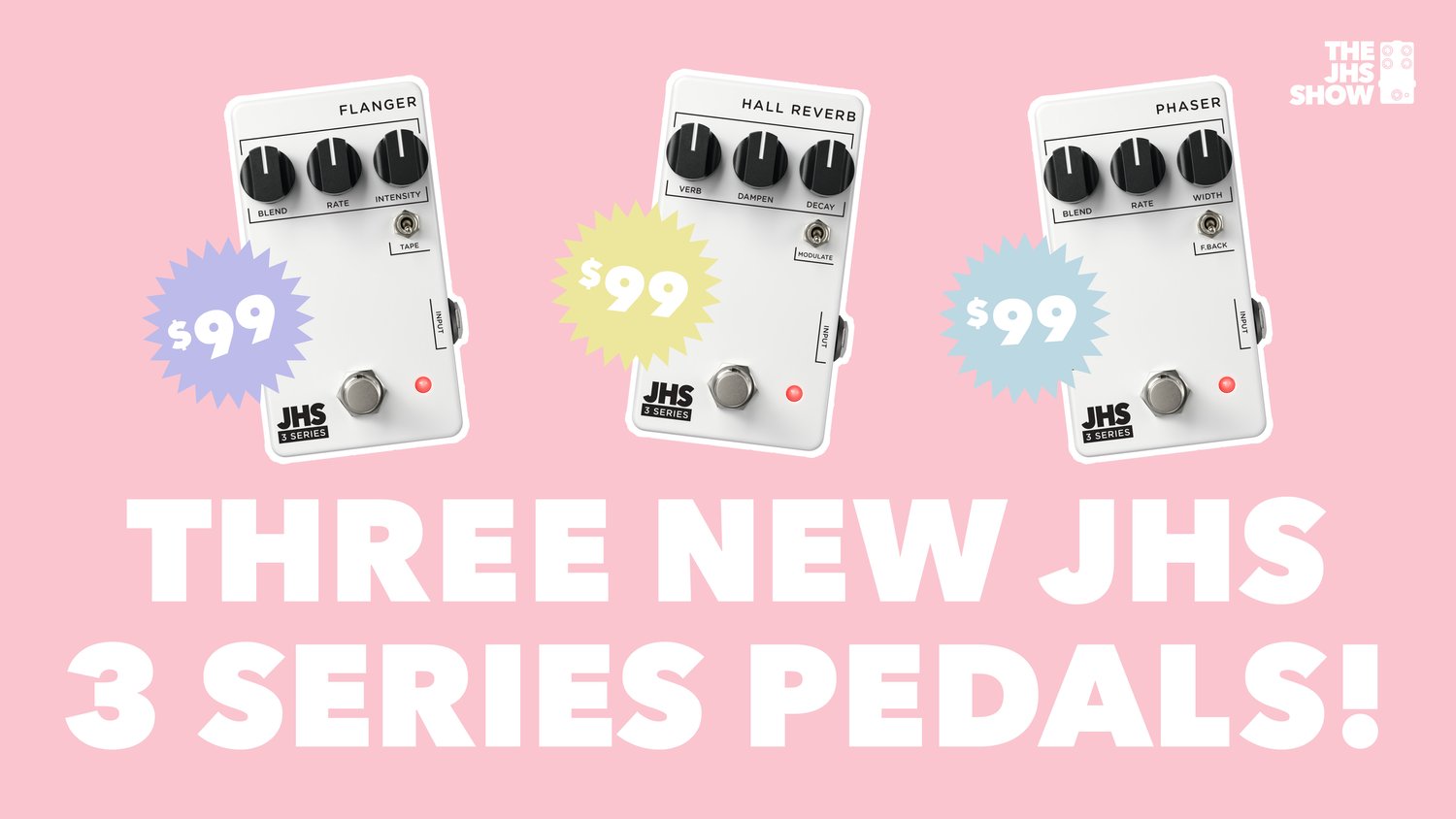 THREE ALL NEW 3 SERIES PEDALS - FLANGER, HALL REVERB, AND